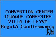 CONVENTION CENTER IGUAQUE CAMPESTRE VILLA DE LEYVA Bogotá Cundinamarca