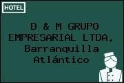 D & M GRUPO EMPRESARIAL LTDA. Barranquilla Atlántico