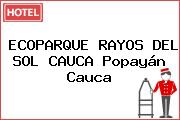ECOPARQUE RAYOS DEL SOL CAUCA Popayán Cauca