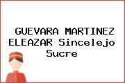 GUEVARA MARTINEZ ELEAZAR Sincelejo Sucre