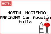 HOSTAL HACIENDA ANACAONA San Agustín Huila