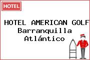 HOTEL AMERICAN GOLF Barranquilla Atlántico