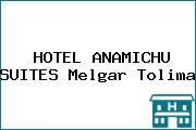 HOTEL ANAMICHU SUITES Melgar Tolima