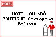 HOTEL ANANDÁ BOUTIQUE Cartagena Bolívar