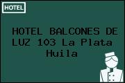 HOTEL BALCONES DE LUZ 103 La Plata Huila