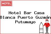 Hotel Bar Casa Blanca Puerto Guzmán Putumayo