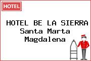 HOTEL BE LA SIERRA Santa Marta Magdalena