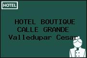 HOTEL BOUTIQUE CALLE GRANDE Valledupar Cesar