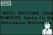 HOTEL BOUTIQUE CASA TENERIFE Santa Fe De Antioquia Antioquia