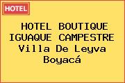 HOTEL BOUTIQUE IGUAQUE CAMPESTRE Villa De Leyva Boyacá