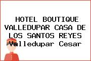 HOTEL BOUTIQUE VALLEDUPAR CASA DE LOS SANTOS REYES Valledupar Cesar