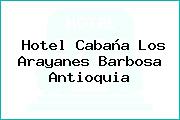 Hotel Cabaña Los Arayanes Barbosa Antioquia