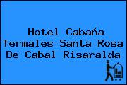 Hotel Cabaña Termales Santa Rosa De Cabal Risaralda