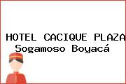 HOTEL CACIQUE PLAZA Sogamoso Boyacá