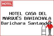 HOTEL CASA DEL MARQUÉS BAHIACHALA Barichara Santander