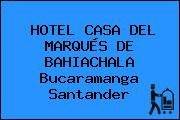 HOTEL CASA DEL MARQUÉS DE BAHIACHALA Bucaramanga Santander