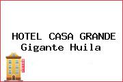 HOTEL CASA GRANDE Gigante Huila