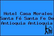 Hotel Casa Morales Santa Fé Santa Fe De Antioquia Antioquia