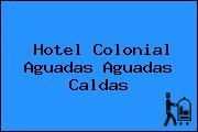 Hotel Colonial Aguadas Aguadas Caldas