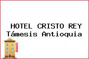 HOTEL CRISTO REY Támesis Antioquia
