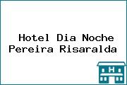 Hotel Dia Noche Pereira Risaralda