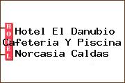 Hotel El Danubio Cafeteria Y Piscina Norcasia Caldas