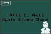 HOTEL EL VALLE Bahía Solano Chocó