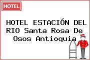 HOTEL ESTACIÓN DEL RIO Santa Rosa De Osos Antioquia