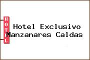 Hotel Exclusivo Manzanares Caldas