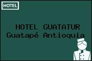 HOTEL GUATATUR Guatapé Antioquia