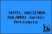 HOTEL HACIENDA BALANDU Jardín Antioquia