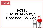 HOTEL JUVECHI'S Anserma Caldas