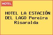 HOTEL LA ESTACIÓN DEL LAGO Pereira Risaralda