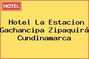 Hotel La Estacion Gachancipa Zipaquirá Cundinamarca