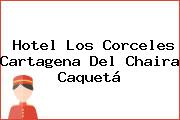 Hotel Los Corceles Cartagena Del Chaira Caquetá