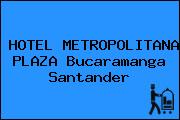 HOTEL METROPOLITANA PLAZA Bucaramanga Santander