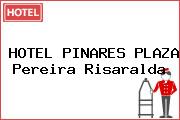HOTEL PINARES PLAZA Pereira Risaralda