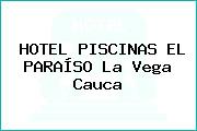 HOTEL PISCINAS EL PARAÍSO La Vega Cauca
