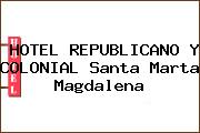 Ver hotel republicano y colonial santa marta magdalena HOTEL REPUBLICANO Y COLONIAL Santa Marta Magdalena