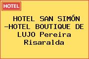 HOTEL SAN SIMÓN -HOTEL BOUTIQUE DE LUJO Pereira Risaralda