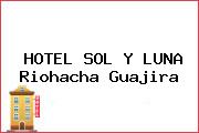 HOTEL SOL Y LUNA Riohacha Guajira
