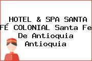 HOTEL & SPA SANTA FÉ COLONIAL Santa Fe De Antioquia Antioquia