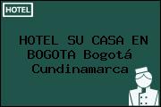 HOTEL SU CASA EN BOGOTA Bogotá Cundinamarca