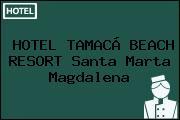 HOTEL TAMACÁ BEACH RESORT Santa Marta Magdalena