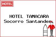 HOTEL TAMACARA Socorro Santander