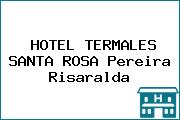 HOTEL TERMALES SANTA ROSA Pereira Risaralda