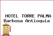 HOTEL TORRE PALMA Barbosa Antioquia