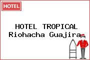 HOTEL TROPICAL Riohacha Guajira
