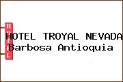 HOTEL TROYAL NEVADA Barbosa Antioquia