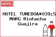 HOTEL TUNEBO'S MARG Riohacha Guajira